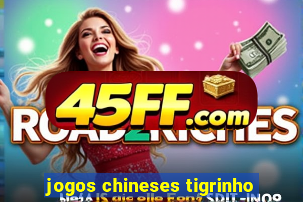 jogos chineses tigrinho